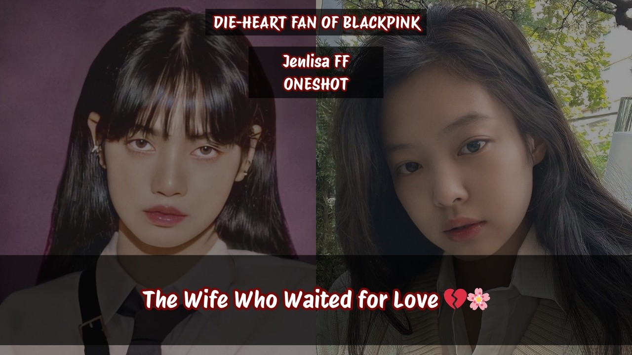 Jenlisa ff | The Wife Who Waited for Love 💔🌸 #jenlisa #jenlisaff #jenlisaoneshot