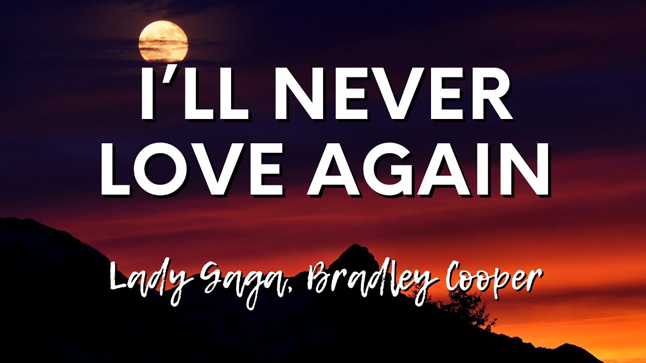 I'll Never Love Again - Lady Gaga and Bradley Cooper (Lyrics)