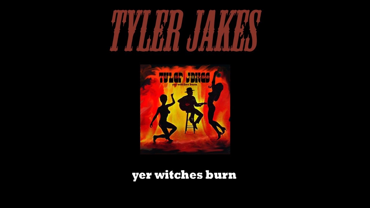 Tyler Jakes - Yer Witches Burn (FULL ALBUM)
