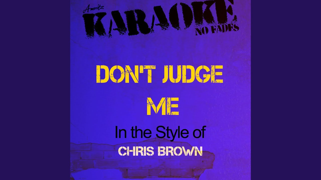 Don't Judge Me (In the Style of Chris Brown) (Karaoke Version)