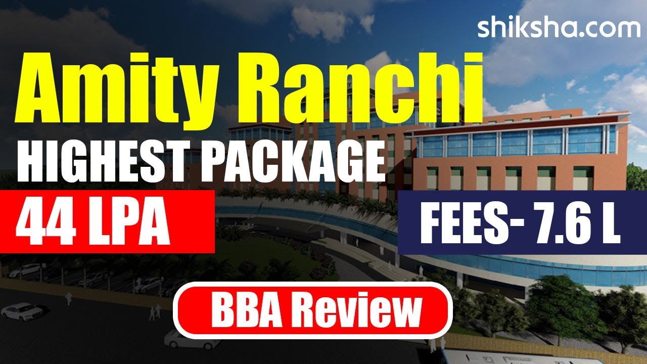 Amity University Ranchi BBA Review | Fees, Admission, Placements, Cutoff