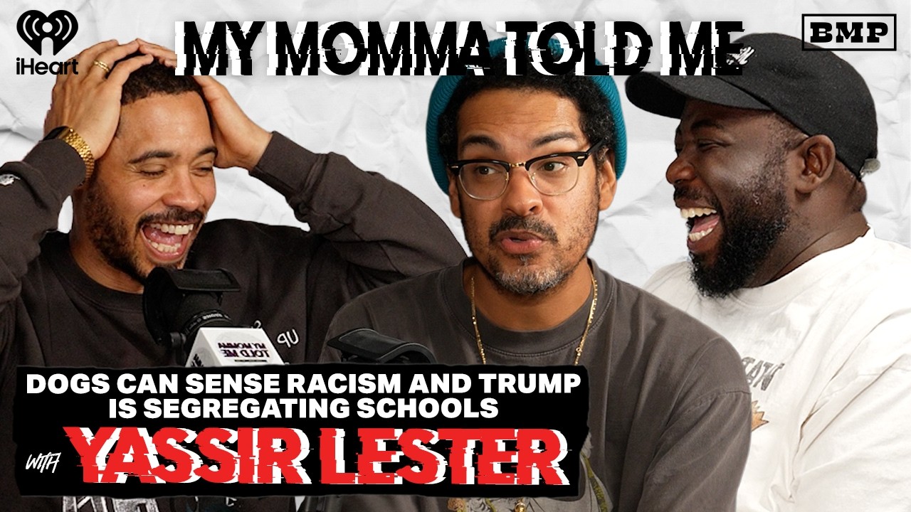S6 Ep 28: Dogs Can Sense Racism and Trump is Segregating Schools (Yassir Lester) | MY MOMMA TOLD ME