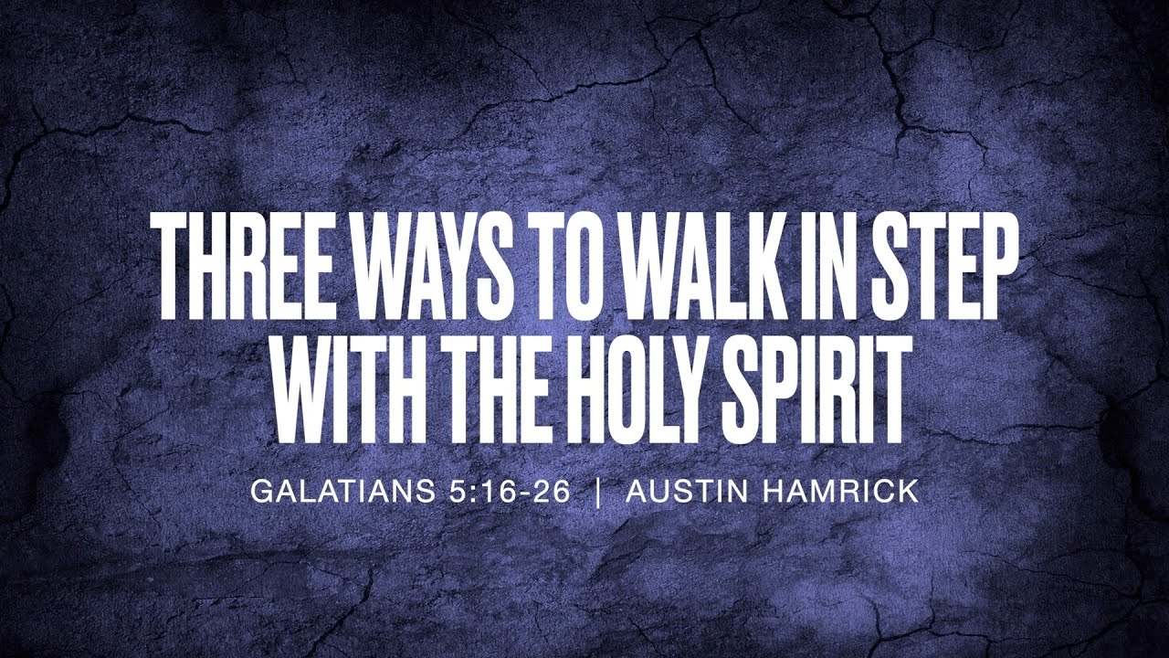 Three Ways to Walk in Step with the Spirit  |  Galatians 