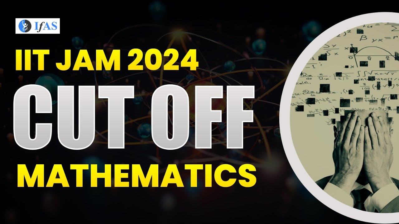 IIT JAM Mathematics Cut Off 2024 - What’s the Cutoff & Rank? | IFAS