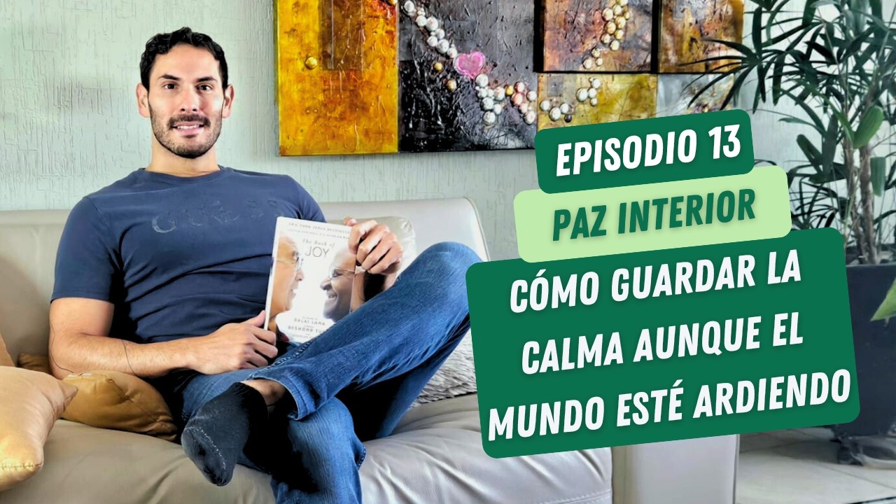 Paz interior: Cómo guardar la calma aunque el mundo esté ardiendo - T1E13 - PractiLove