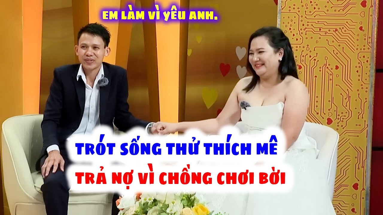 Sống Thử Khi Còn Ngồi Trên Ghế Nhà Trường Quấn Nhau Ai Ngờ Trả Nợ Vì Chàng Mê Đỏ Đen | Vợ Chồng Son