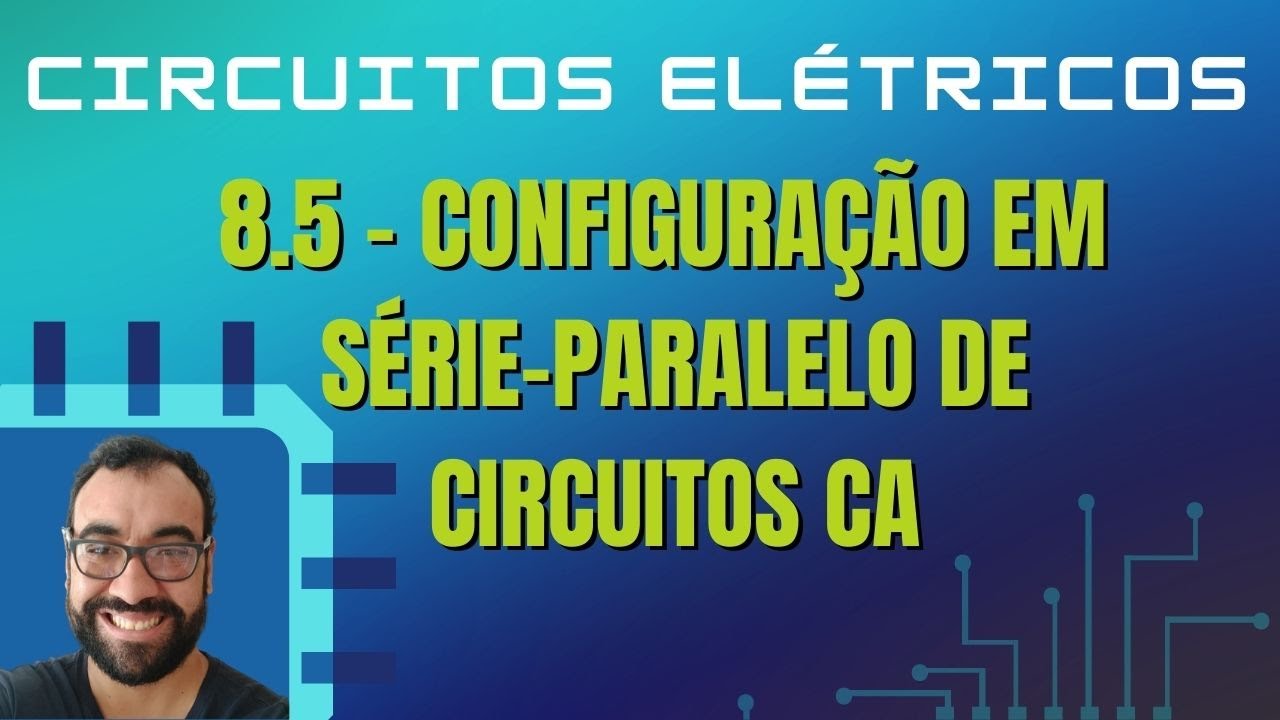 Aula 8.5 – Configuração em Série-Paralelo de Circuitos CA