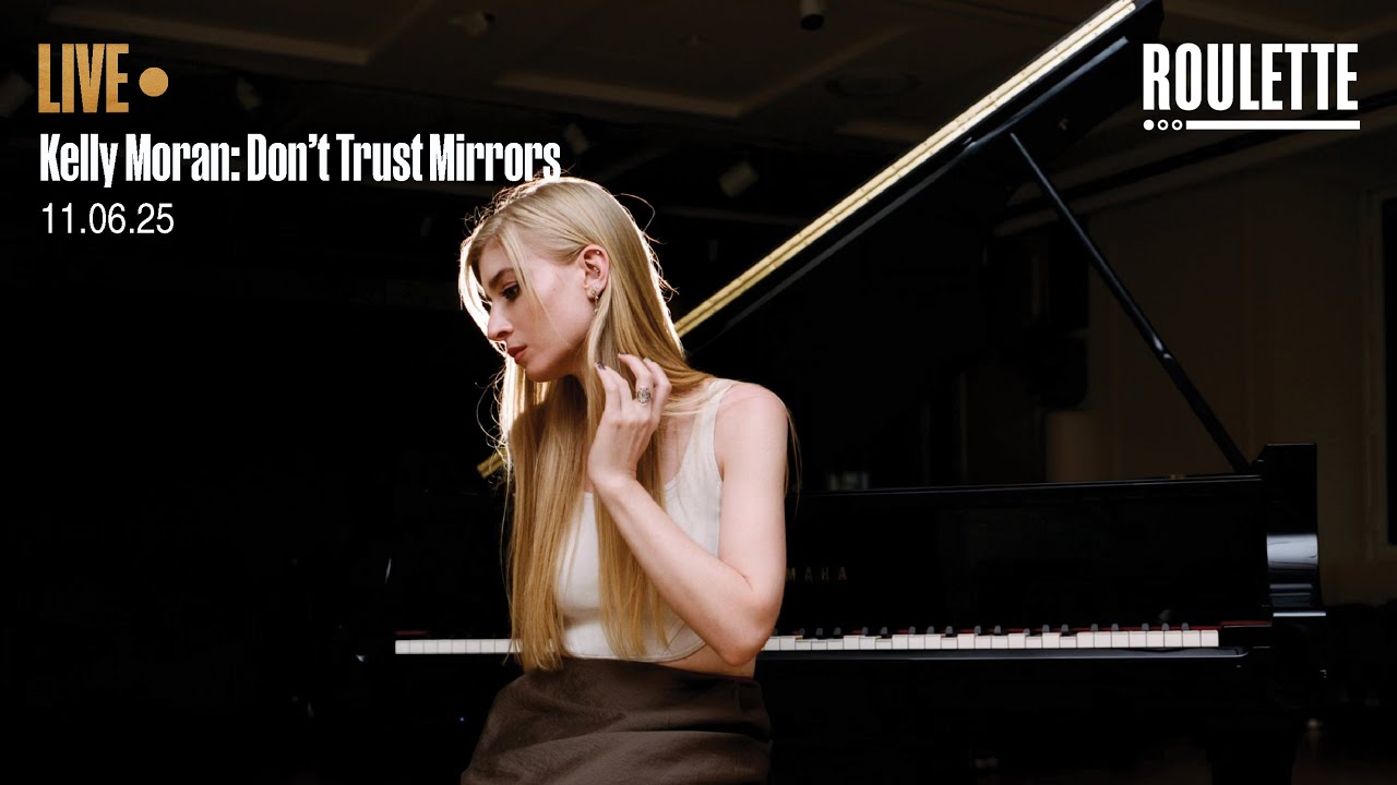 Kelly Moran: Don’t Trust Mirrors // Live at Roulette