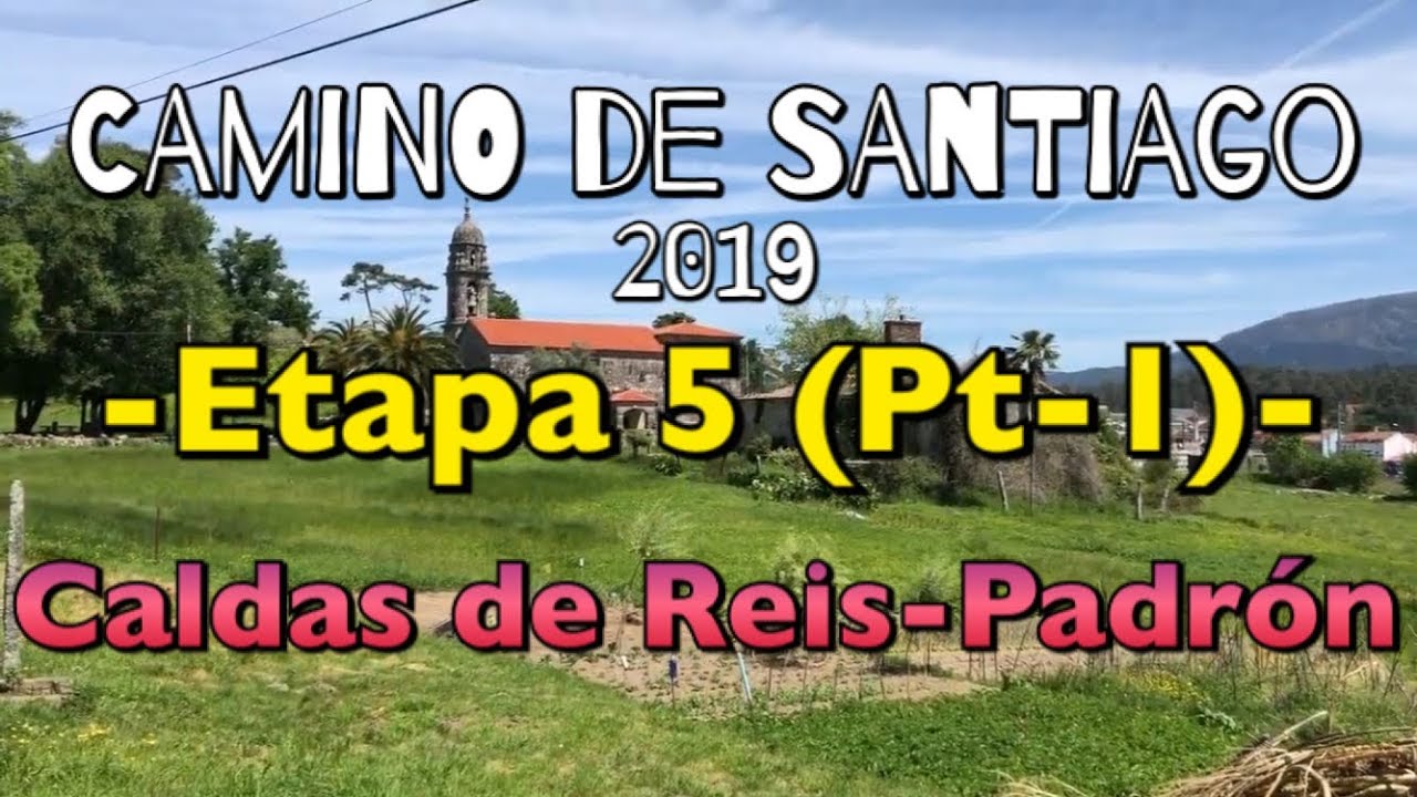 CAMINO DE SANTIAGO 2019: Etapa 5 (Pt-1): Caldas de Reis-Padrón