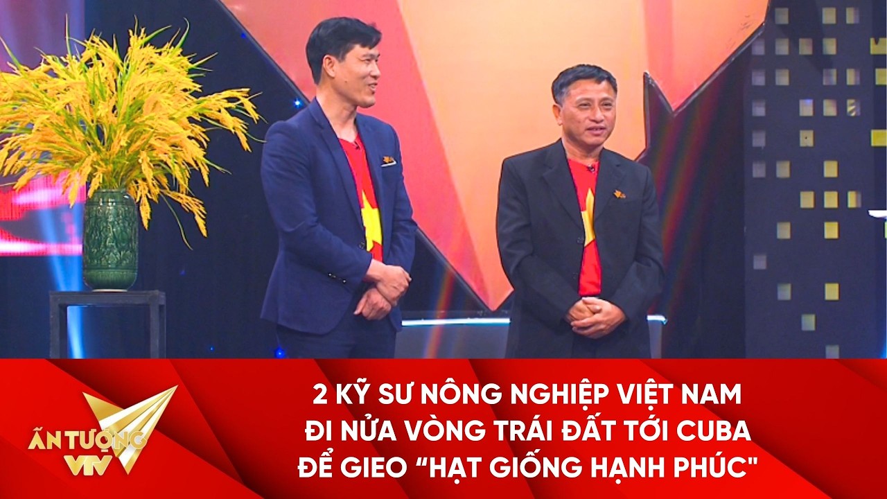 2 kỹ sư nông nghiệp Việt Nam đi nửa vòng trái đất tới Cuba để gieo “hạt giống hạnh phúc