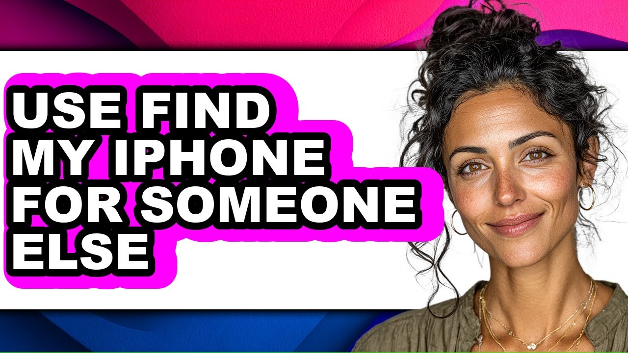 How to Use Find My Iphone for Someone Else - Full Guide