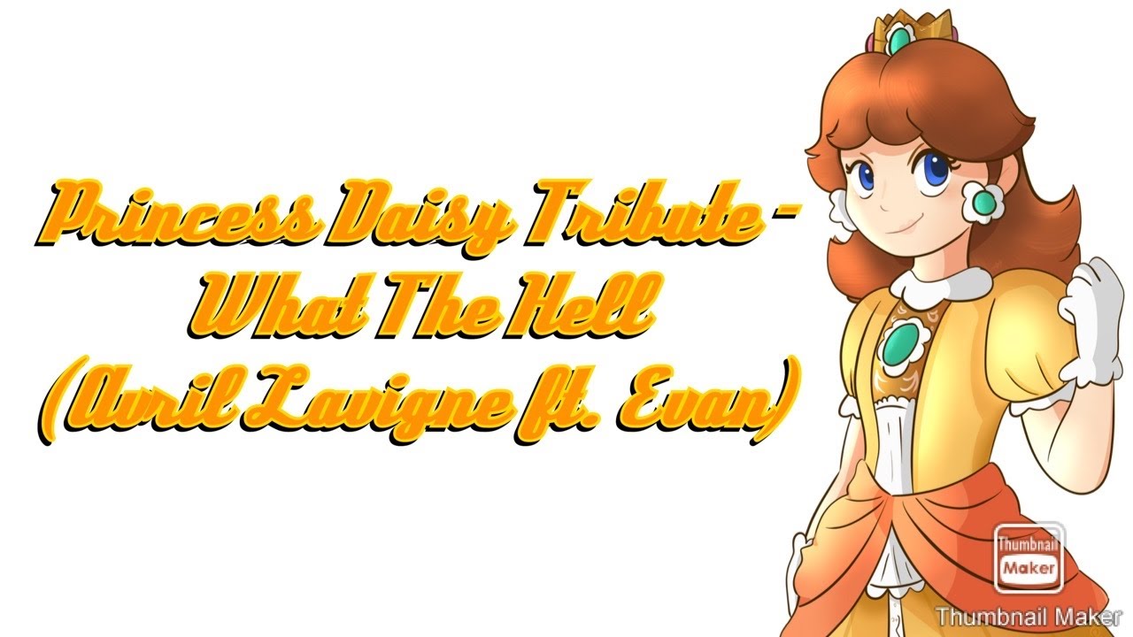 Princess Daisy Tribute - What The Hell (Avril Lavigne ft. Evan)