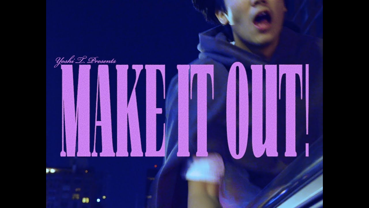 Yoshi T. - MAKE IT OUT! (Official Video)
