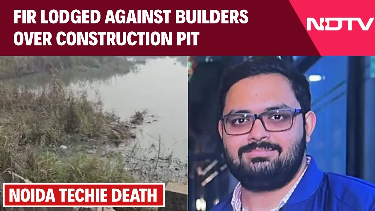 Noida Techie Death | Noida Techie Death: FIR Lodged Against Builders Over Construction Pit