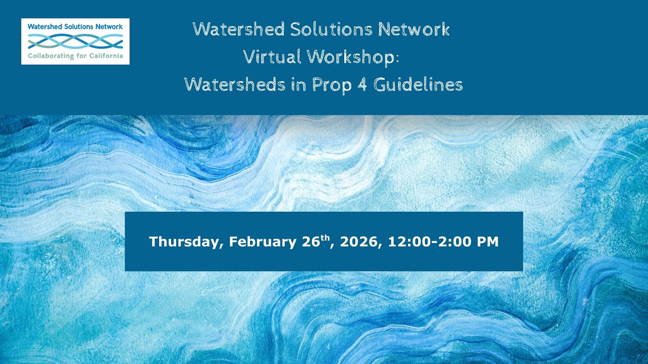 Watersheds in Prop 4 Guidelines WSN Workshop Recording 2.26.26