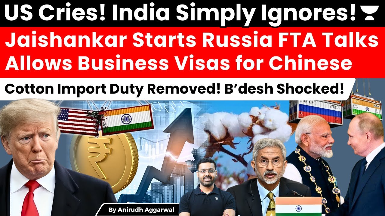 US Cries! Jaishankar Starts Russia FTA Talks. Business Visas for China. Removes Cotton Import Duty