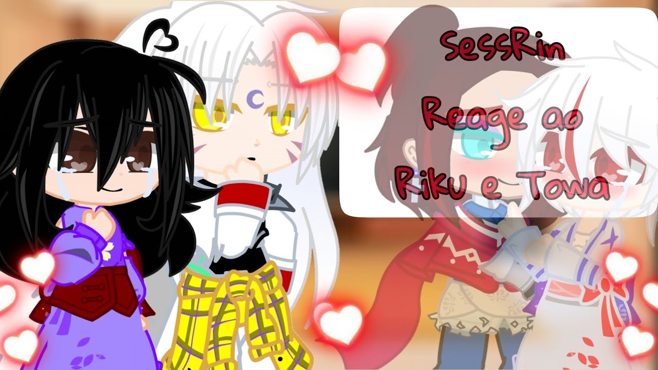 #SessRin Reagem a towa e riku (leia a desc antes de assistir) [•°ClaryChan°•]