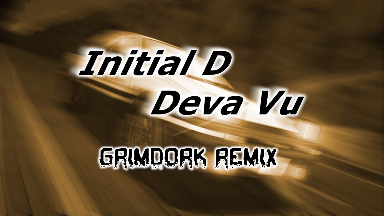 Deja Vu (Initial D) | Grimdork Remix