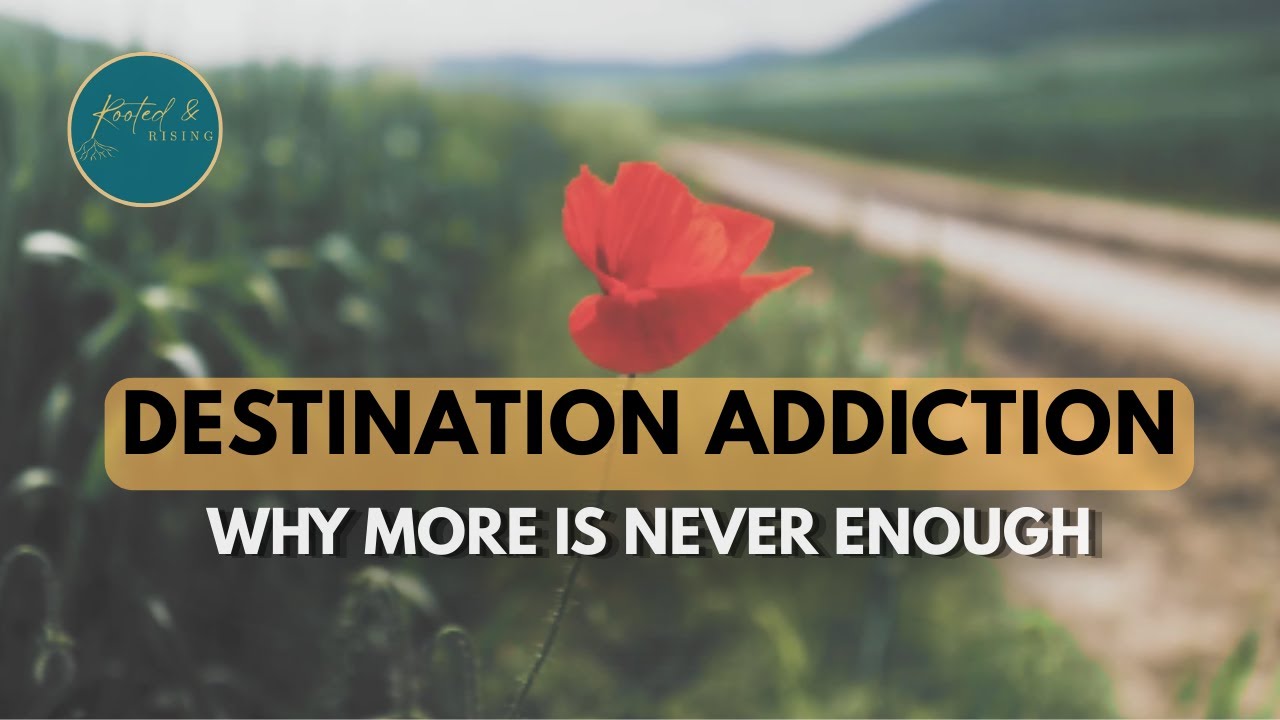Destination Addiction┃Why More Is Never Enough
