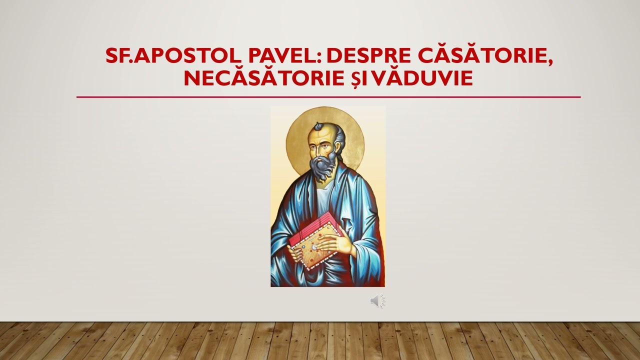 Iată ce spune Sf. Apostol Pavel despre CĂSĂTORIE, NECĂSĂTORIE ȘI VĂDUVIE.