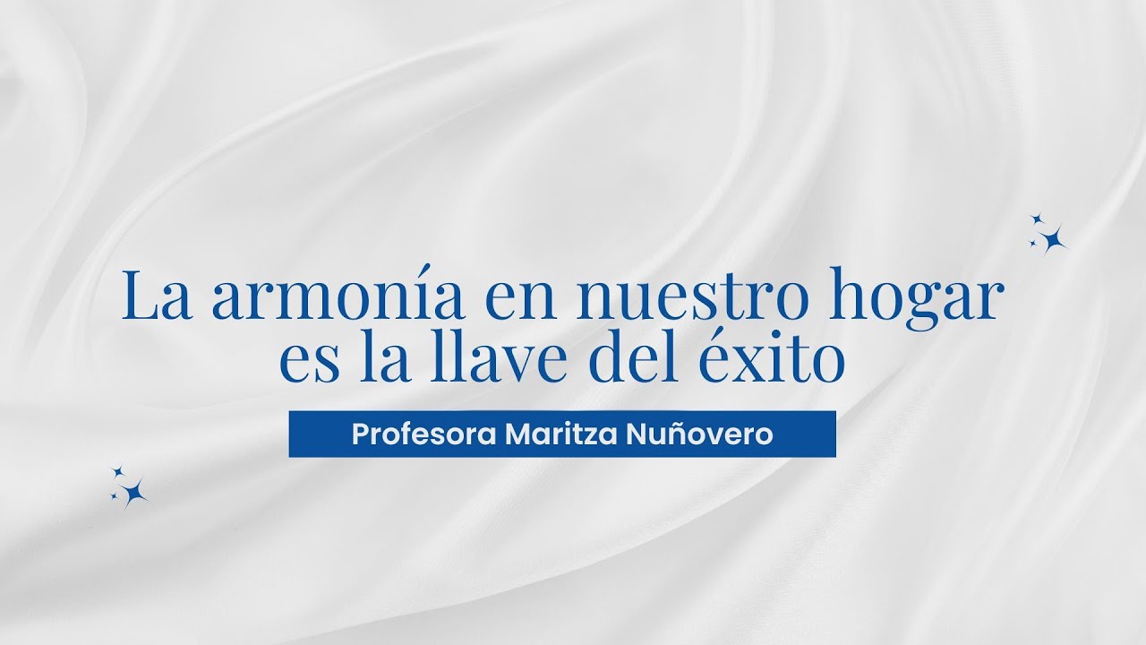 La Armonía en nuestro hogar es la llave del éxito - Profesora Maritza Nuñovero
