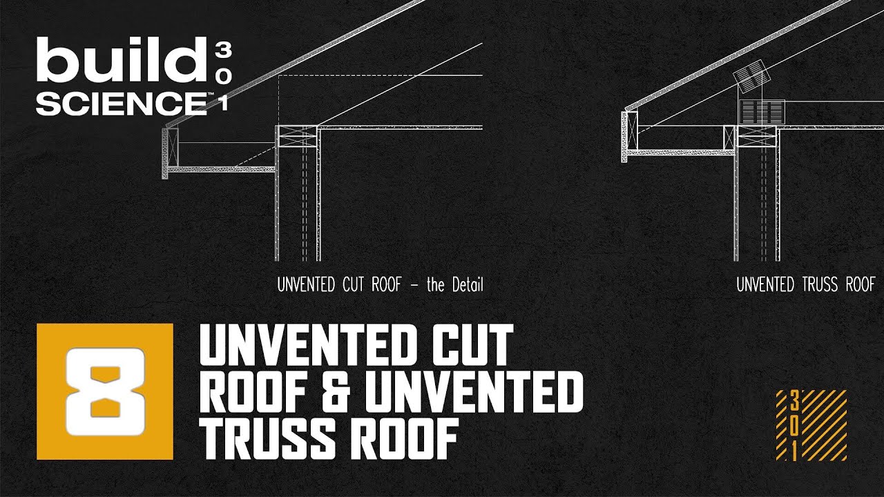 Build Science 301 - Ep. 8 | Unvented Cut Roof & Unvented Truss Roof