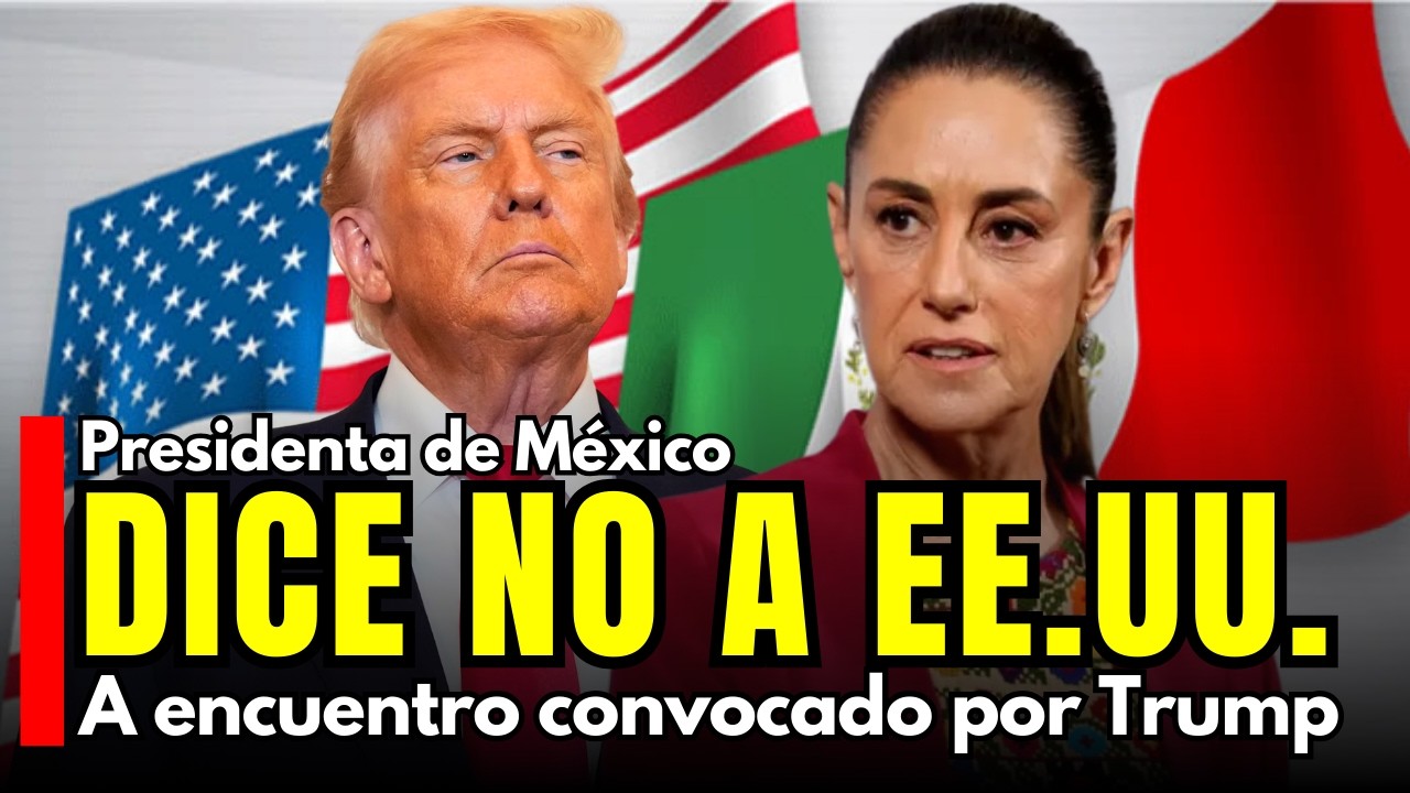 Presidenta de México DICE NO a invitación del presidente Trump