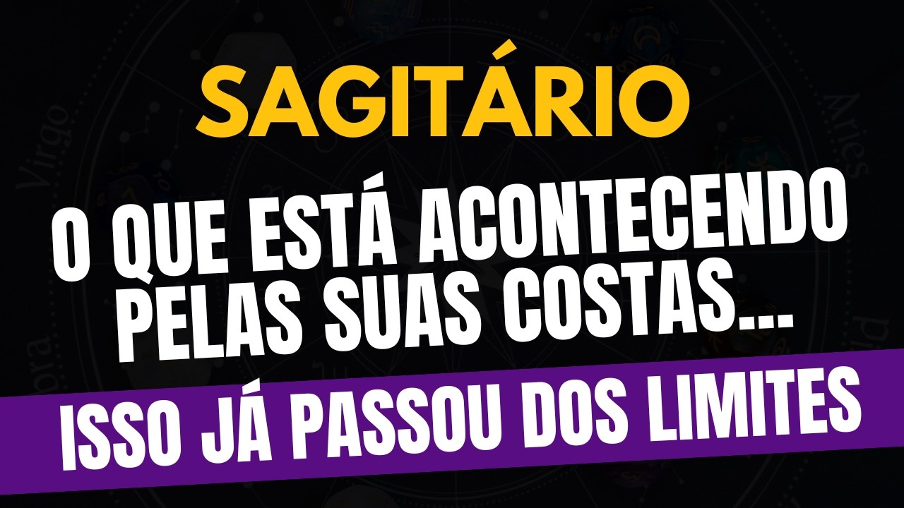 SAGITÁRIO♐ ISSO JÁ PASSOU DOS LIMITES! O Que Está Acontecendo Pelas Suas Costas!