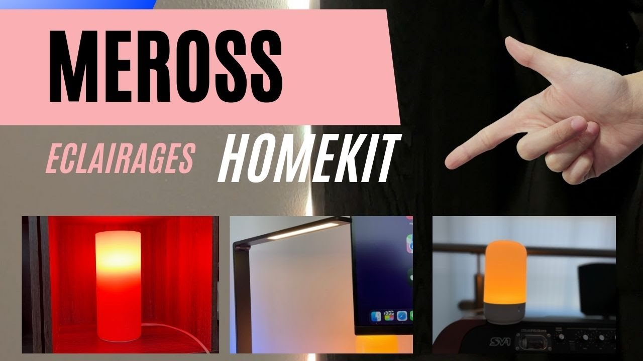 Accessoires HomeKit : Test de 4 éclairages MEROSS (lampe bureau, ampoule, veilleuse, ruban...)