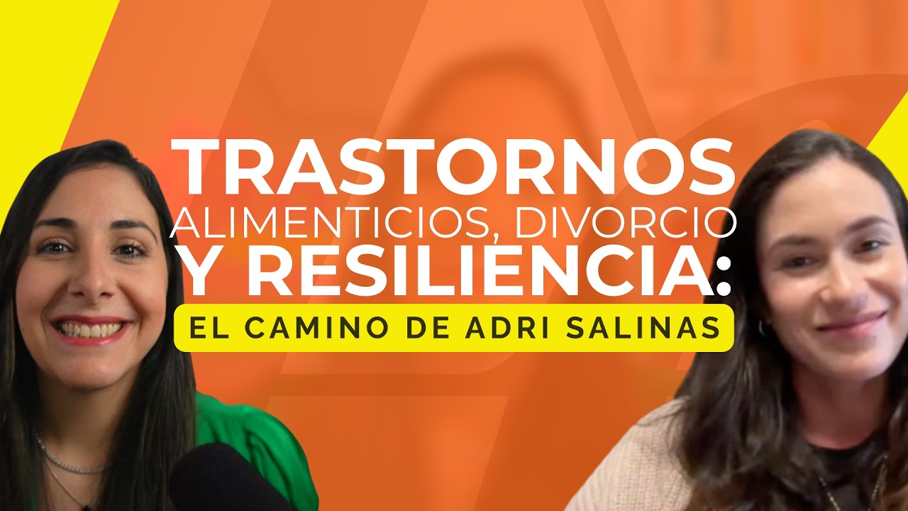 2/100 🍔Trastornos alimenticios, divorcio y resiliencia: el camino de Adri Salinas 🏆