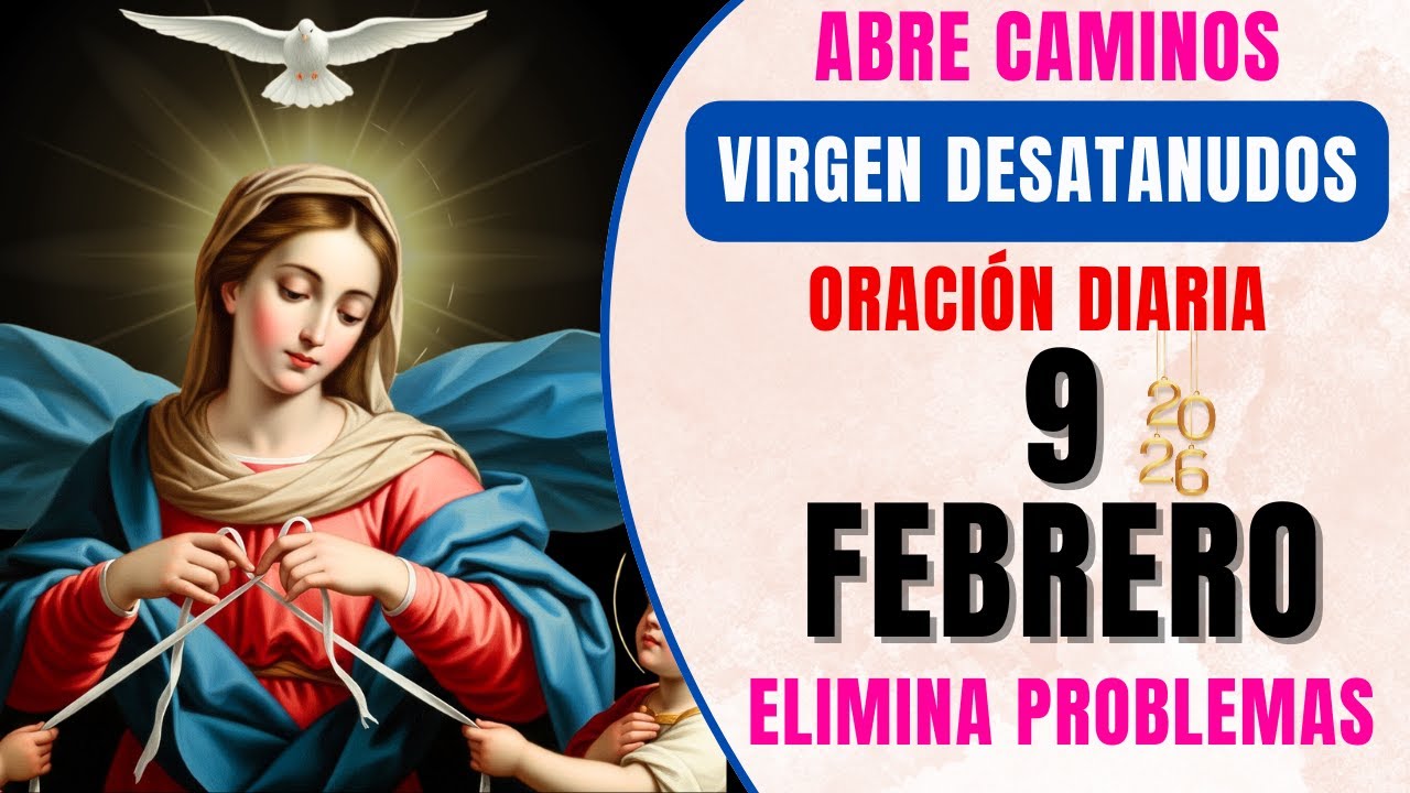 📿 ORACIÓN DE HOY A LA VIRGEN MARIA DESATANUDOS 🙏 Abrir caminos y casos imposibles 📅 9 FEBRERO