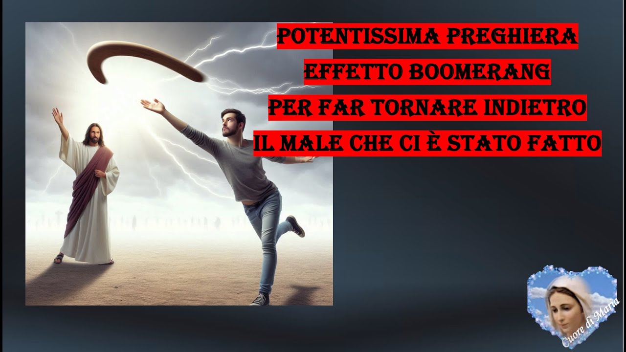 POTENTE PREGHIERA EFFETTO BOOMERANG
