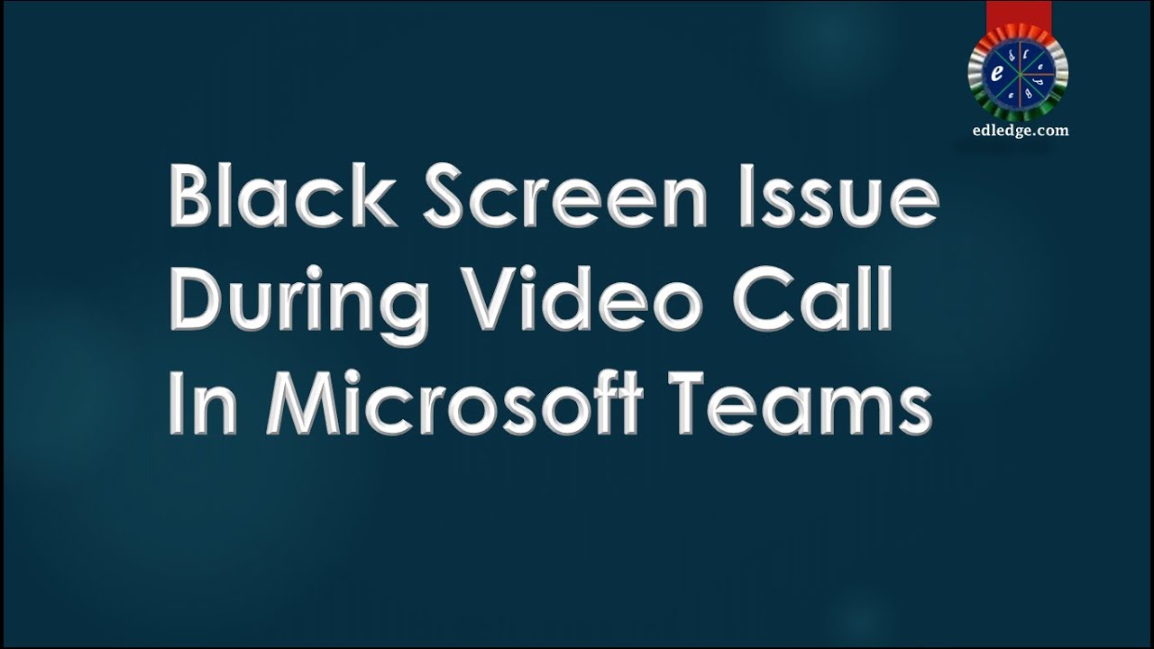 Black Screen Issue During Video Call In MS Teams