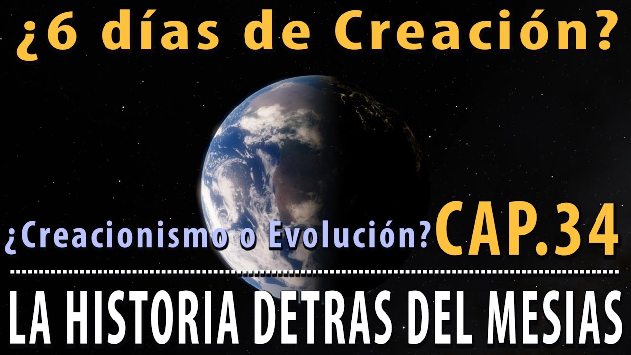 ¿6 días de Creación? ¿Creacionismo o Evolución? TORAH y Ciencia CAP 34 La Historia detrás el Mesías