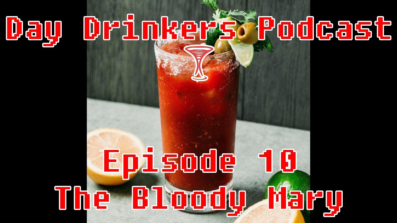 Day Drinkers Podcast: Episode 10 - The Bloody Mary