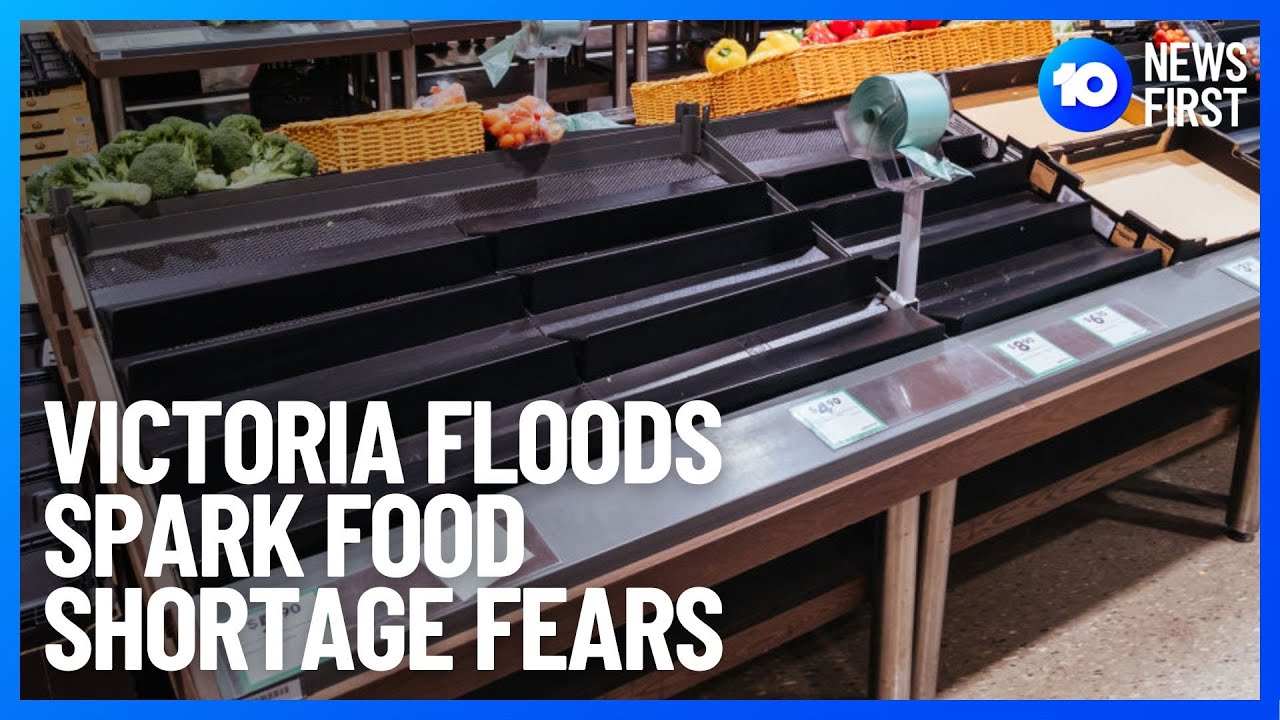 Victoria Floods: Emergency Warnings, Food Shortages And Grocery Price Hikes | 10 News First