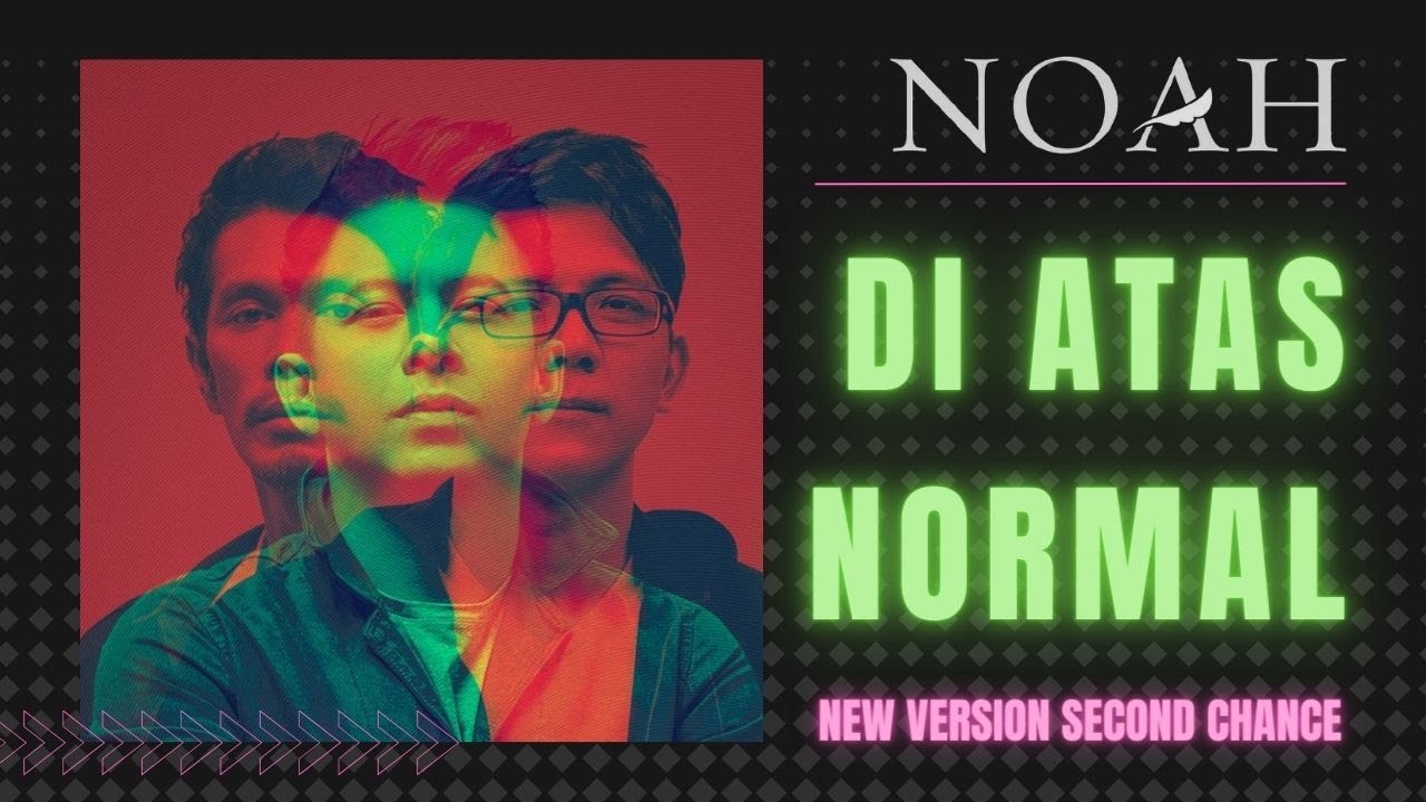 NOAH - DI ATAS NORMAL SECOND CHANCE NEW VERSION (LIRIK)