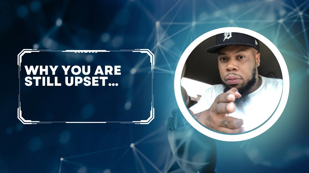 Why You Are Still Mad…