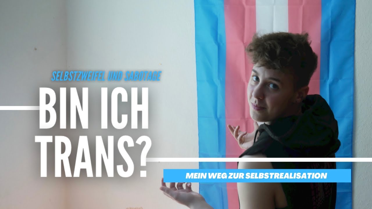 Bin ich Trans*? - Selbstsabotage, Zweifel und Realisation - (Inneres Coming Out einer trans Person)