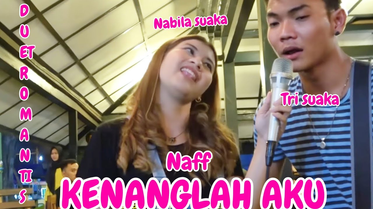 DUET ROMANTIS !!! KENANGLAH AKU - NAFF (LIRIK) LIVE AKUSTIK BY NABILA FT TRISUAKA