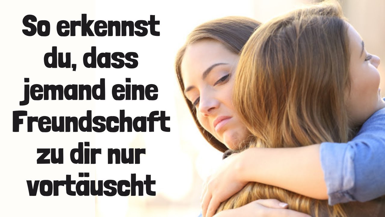 So erkennst du, dass jemand eine Freundschaft zu dir nur vortäuscht