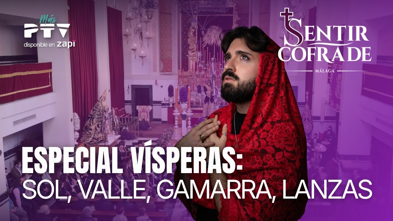 🟣 SENTIR COFRADE MÁLAGA HD | T11E24 | Especial vísperas: Sol, Valle, Gamarra, Lanzas | 26 feb