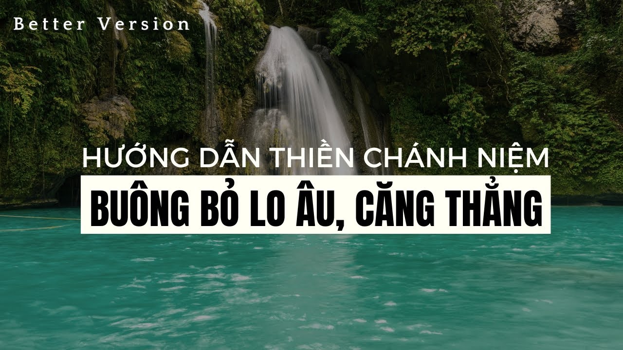 Hướng dẫn thiền chánh niệm: Buông bỏ căng thẳng lo âu | Better Version