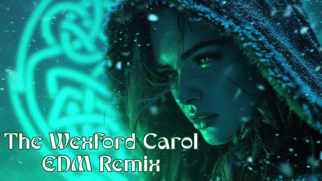 The Wexford Carol | Ancient Irish Christmas Song (EDM Remix)
