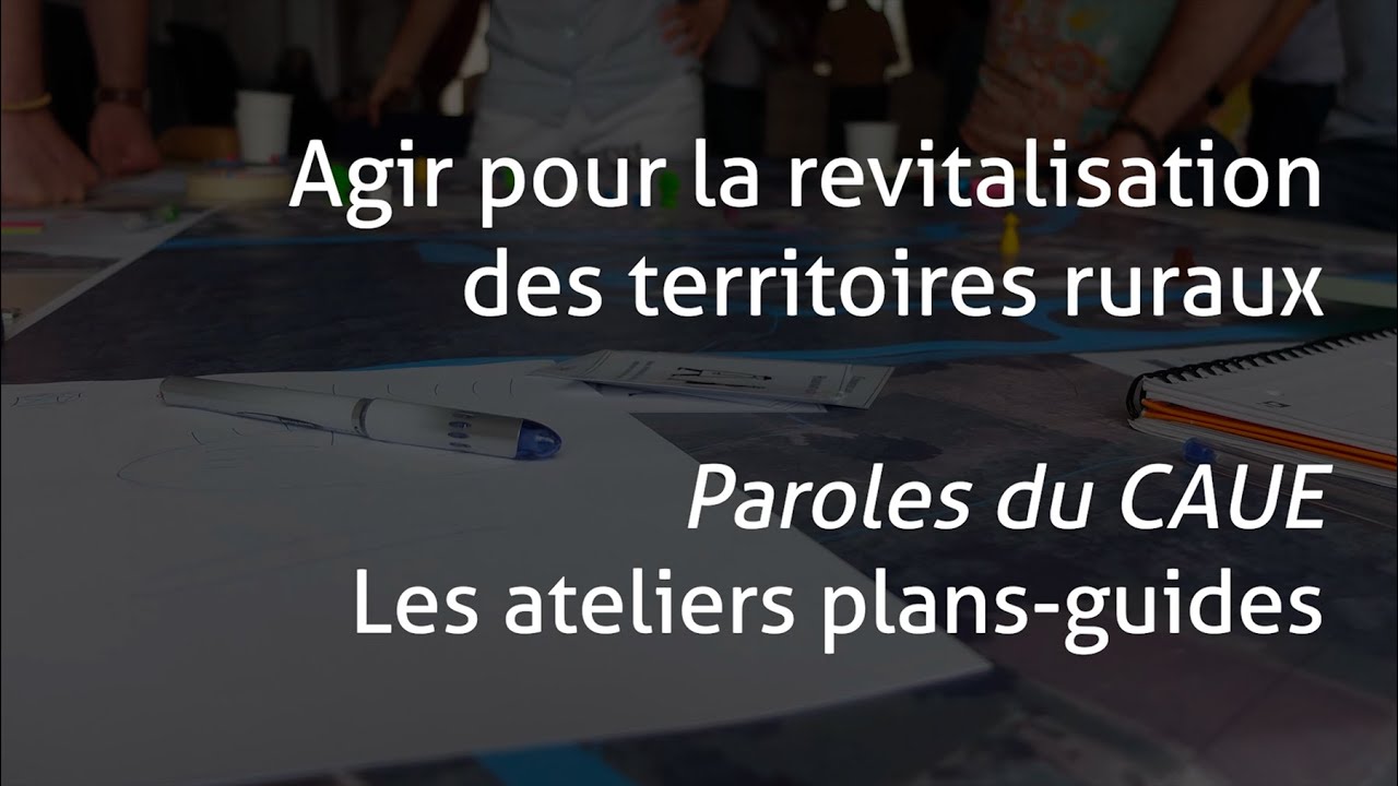 Ateliers plan-guide du CAUE 41 - Paroles du CAUE 