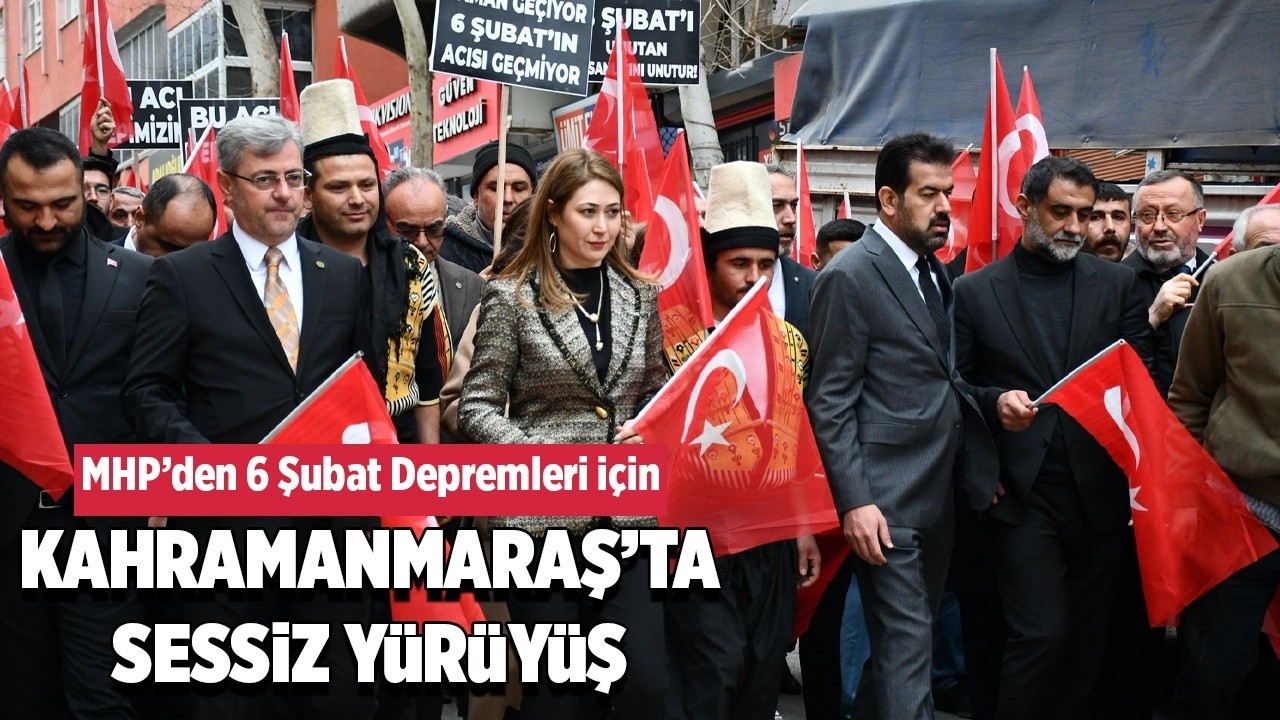 MHP&rsquo;den Kahramanmaraş&rsquo;ta deprem i&ccedil;in sessiz y&uuml;r&uuml;y&uuml;ş
