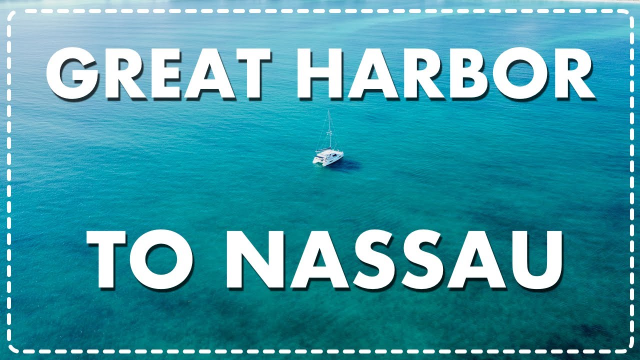 Sailing Great Harbor To Nassau - Figuring Out Life Isn't Easy While Cruising - Episode 14