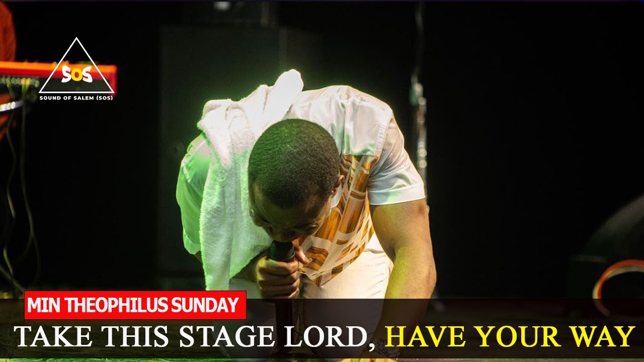 TAKE THIS STAGE LORD AND HAVE YOUR WAY IN MY LIFE || MIN THEOPHILUS SUNDAY || SOUND OF SALEM
