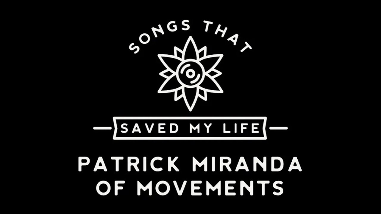 Songs That Saved My Life: Patrick Miranda of Movements