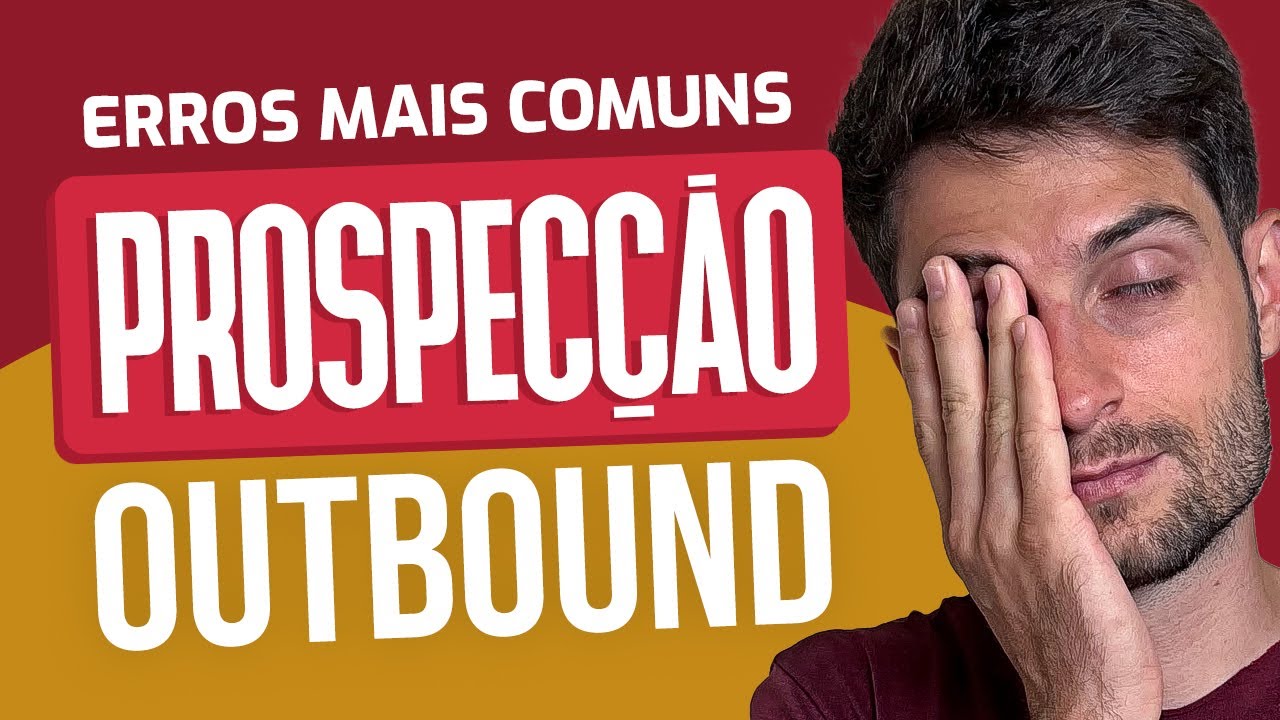 Os ERROS mais comuns na PROSPECÇÃO OUTBOUND 2024!
